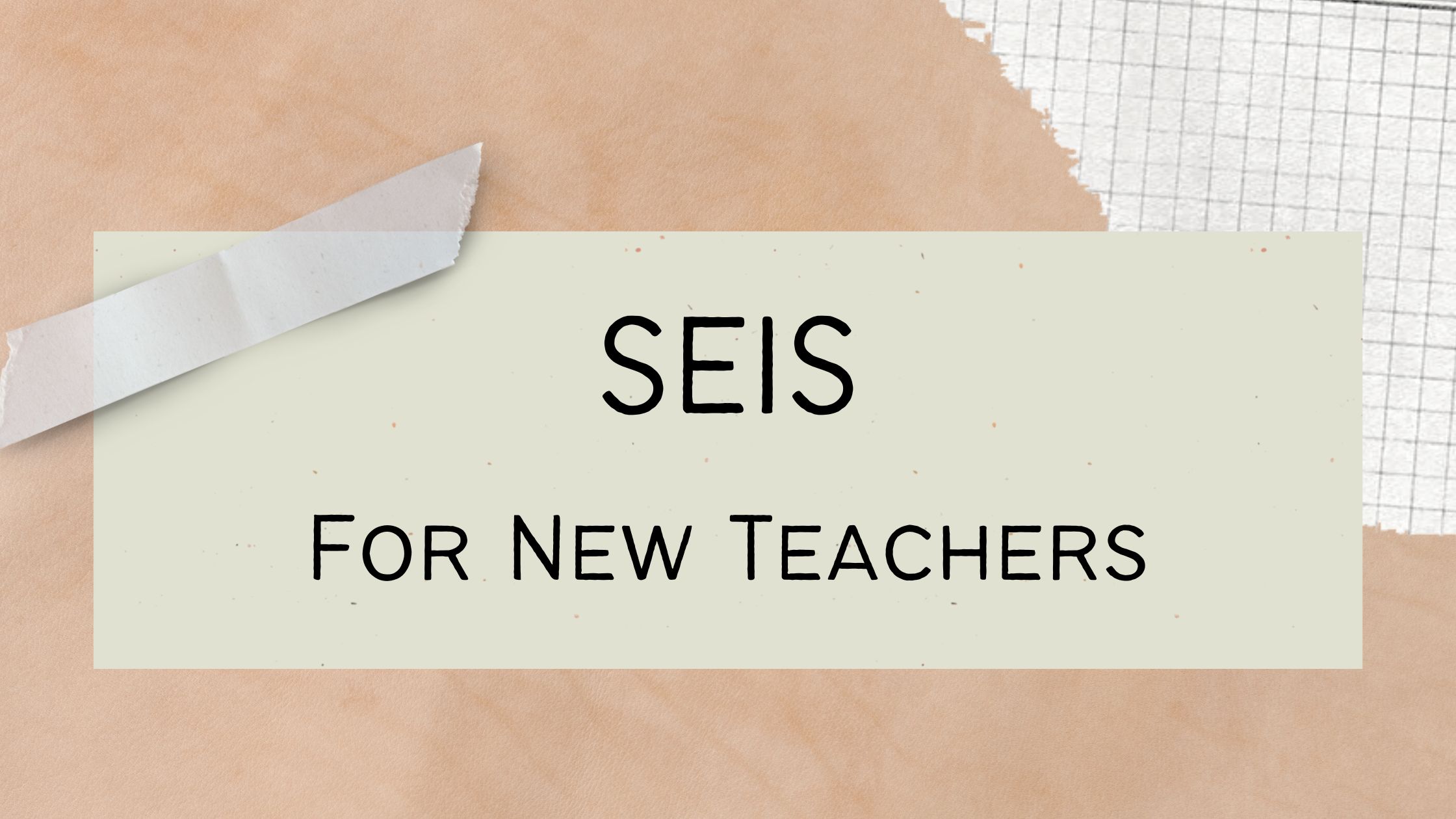 SEIS for New Teachers